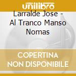 Larralde Jose - Al Tranco Manso Nomas cd