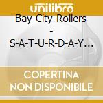 Bay City Rollers - S-A-T-U-R-D-A-Y Night cd