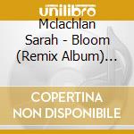 Mclachlan Sarah - Bloom (Remix Album) (Copy Mana cd