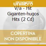 V/a - Hit Giganten-hugos Hits (2 Cd) cd musicale di V/a