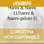 Hanni & Nanni - 11/hanni & Nanni-geben Ei cd