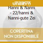 Hanni & Nanni - 22/hanni & Nanni-gute Zei cd