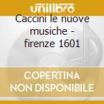 Caccini le nuove musiche - firenze 1601 cd