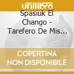Spasiuk El Chango - Tarefero De Mis Pagos cd