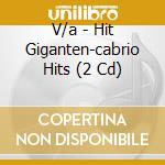V/a - Hit Giganten-cabrio Hits (2 Cd) cd musicale di V/a