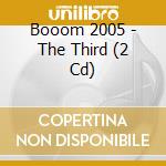 Booom 2005 - The Third (2 Cd) cd musicale di Booom 2005