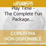 Play Time - The Complete Fun Package (Cd+Dvd) cd