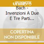 Bach - Invenzioni A Due E Tre Parti - Co cd