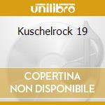 Kuschelrock 19 cd musicale di ARTISTI VARI