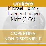 Michael Holm - Traenen Luegen Nicht (3 Cd) cd musicale di Michael Holm