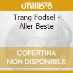 Trang Fodsel - Aller Beste cd
