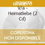 V/a - Heimatliebe (2 Cd) cd musicale di V/a