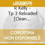 R Kelly - Tp 3 Reloaded [Clean Version] [Cd + Dvd] cd