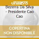Bezerra Da Silva - Presidente Cao Cao cd musicale di Bezezrra Da Silva