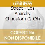 Strapt - Los Anarchy Chaosforn (2 Cd) cd