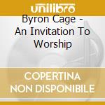 Byron Cage - An Invitation To Worship cd musicale di Byron Cage