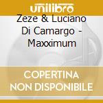 Zeze & Luciano Di Camargo - Maxximum cd musicale di Zeze & Luciano Di Camargo