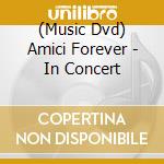 (Music Dvd) Amici Forever - In Concert cd