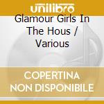 Glamour Girls In The Hous / Various cd