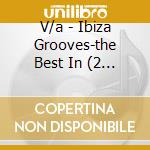 V/a - Ibiza Grooves-the Best In (2 Cd) cd musicale di V/a
