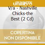 V/a - Nashville Chicks-the Best (2 Cd) cd musicale di V/a