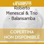 Roberto Menescal & Trio - Balansamba cd musicale