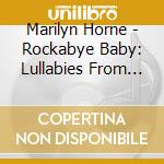 Marilyn Horne - Rockabye Baby: Lullabies From Around The World cd