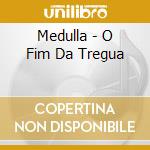 Medulla - O Fim Da Tregua cd