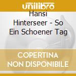Hansi Hinterseer - So Ein Schoener Tag cd musicale di Hansi Hinterseer