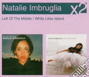 Natalie Imbruglia - Left Of The Middle / White Lillies Island cd musicale di Natalie Imbruglia