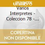 Varios Interpretes - Coleccion 78 - 1927/1944 cd musicale di Varios Interpretes