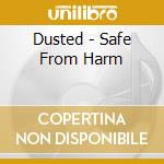Dusted - Safe From Harm cd