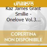 Kaz James Grant Smillie - Onelove Vol.3 [Oz Only] (2 Cd) cd