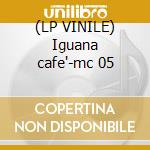 (LP VINILE) Iguana cafe'-mc 05 cd