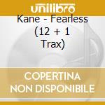 Kane - Fearless (12 + 1 Trax) cd musicale di Kane