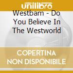 Westbam - Do You Believe In The Westworld cd