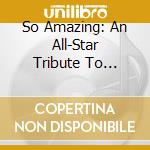 So Amazing: An All-Star Tribute To Luther Vandross / Various cd musicale di ARTISTI VARI