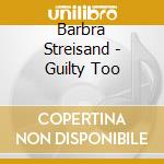 Barbra Streisand - Guilty Too cd