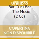 Bar Guru Bar - The Music (2 Cd) cd