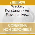 Wecker, Konstantin - Am Flussufer-live (2 Cd) cd