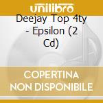 Deejay Top 4ty - Epsilon (2 Cd) cd