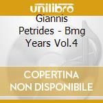 Giannis Petrides - Bmg Years Vol.4 cd musicale di Giannis Petrides