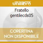 Fratello gentilecds05 cd