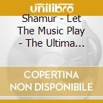 Shamur - Let The Music Play - The Ultima / Various cd