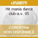 Hit mania dance club-a.v. 05 cd
