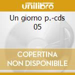 Un giorno p.-cds 05 cd