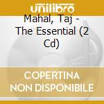 Mahal, Taj - The Essential (2 Cd) cd musicale di TAJ MAHAL