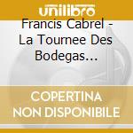 Francis Cabrel - La Tournee Des Bodegas (Cd+Dvd) cd musicale di Francis Cabrel