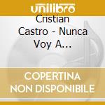 Cristian Castro - Nunca Voy A Olvidarte.. Exitos cd musicale di Christian Castro