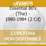 Essential 80's (The) - 1980-1984 (2 Cd) cd